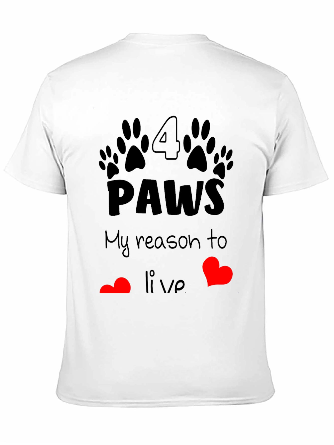 4 Paws My Reason to Live T-Shirt