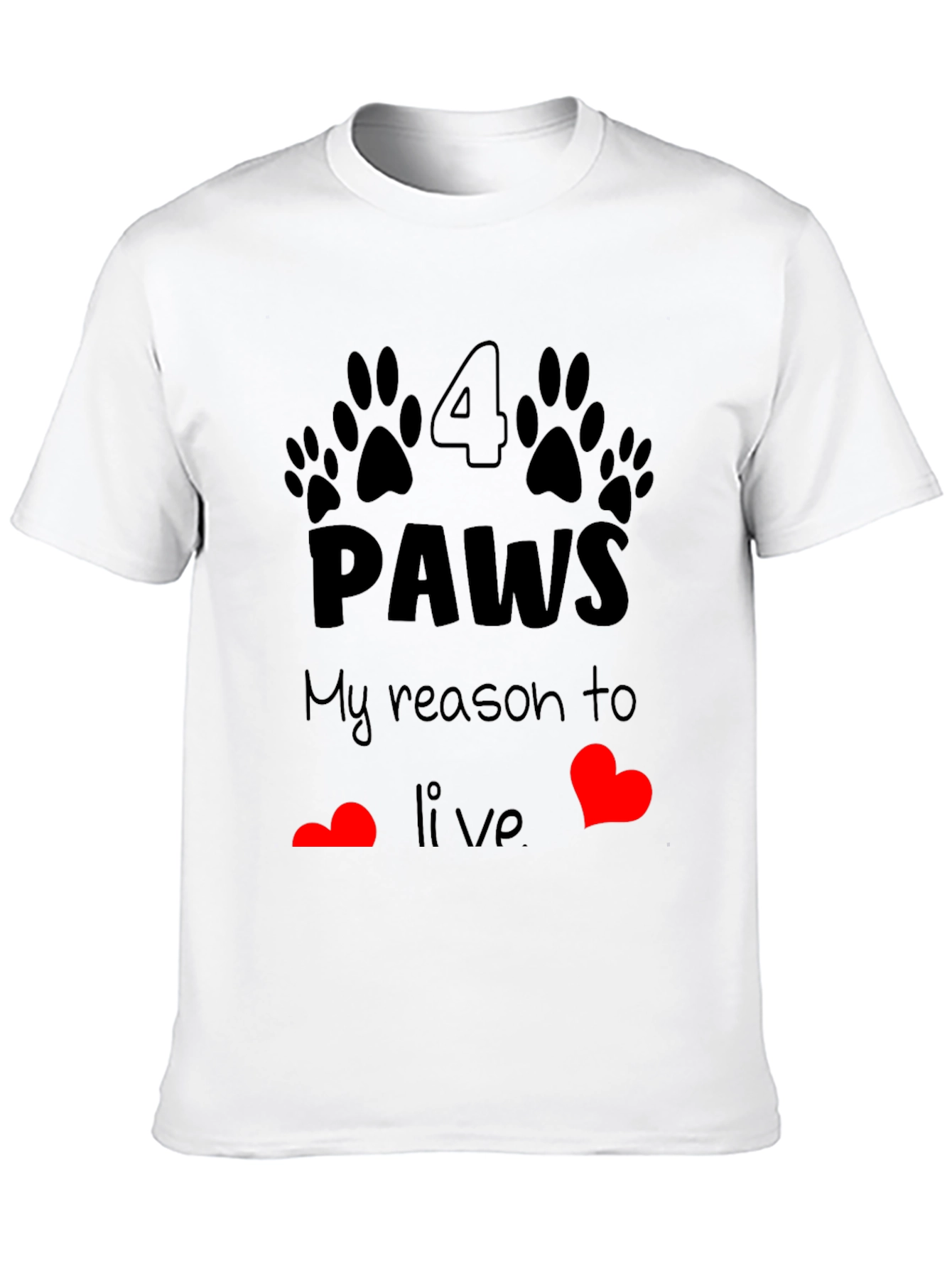 4 Paws My Reason to Live T-Shirt