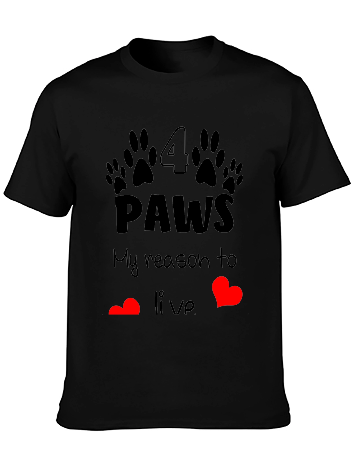 4 Paws My Reason to Live T-Shirt