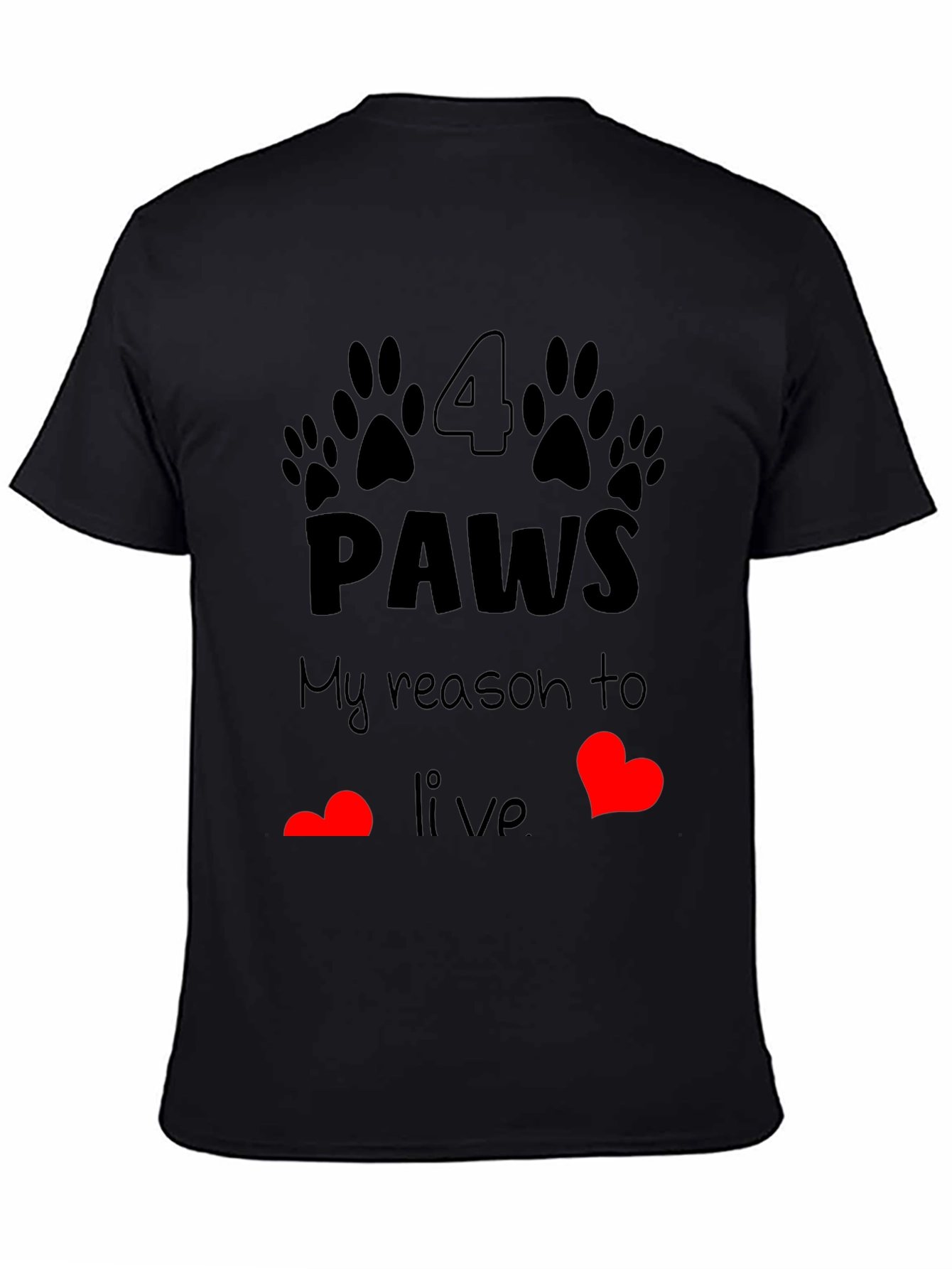 4 Paws My Reason to Live T-Shirt