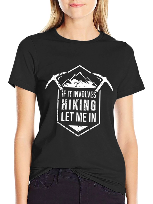 Hiking Graphic Tee - If It Involves Hiking Let Me In