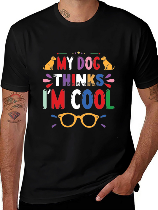 My Dog Thinks Im Cool Graphic Tee