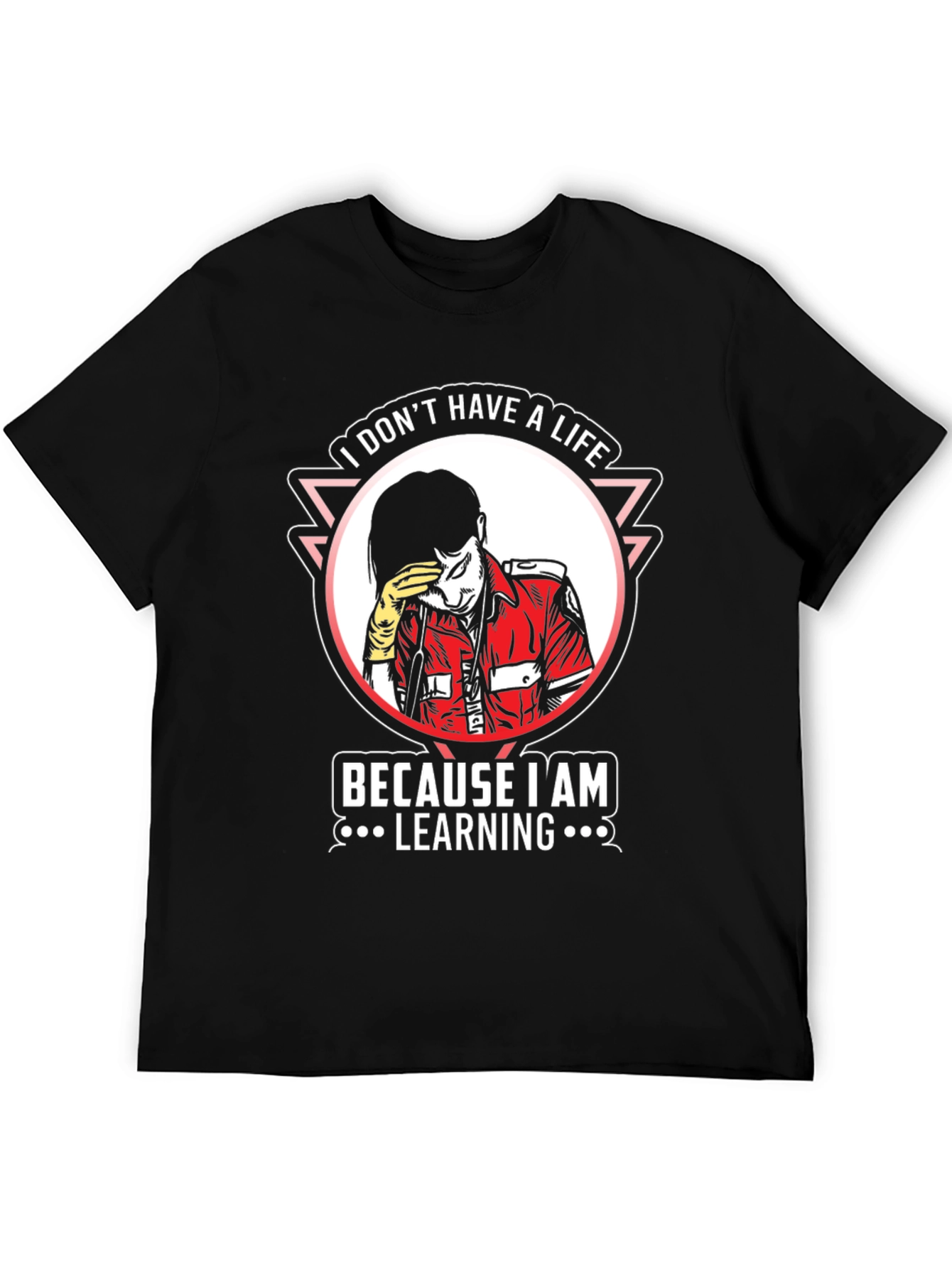 I Dont Have A Life Learning T-Shirt