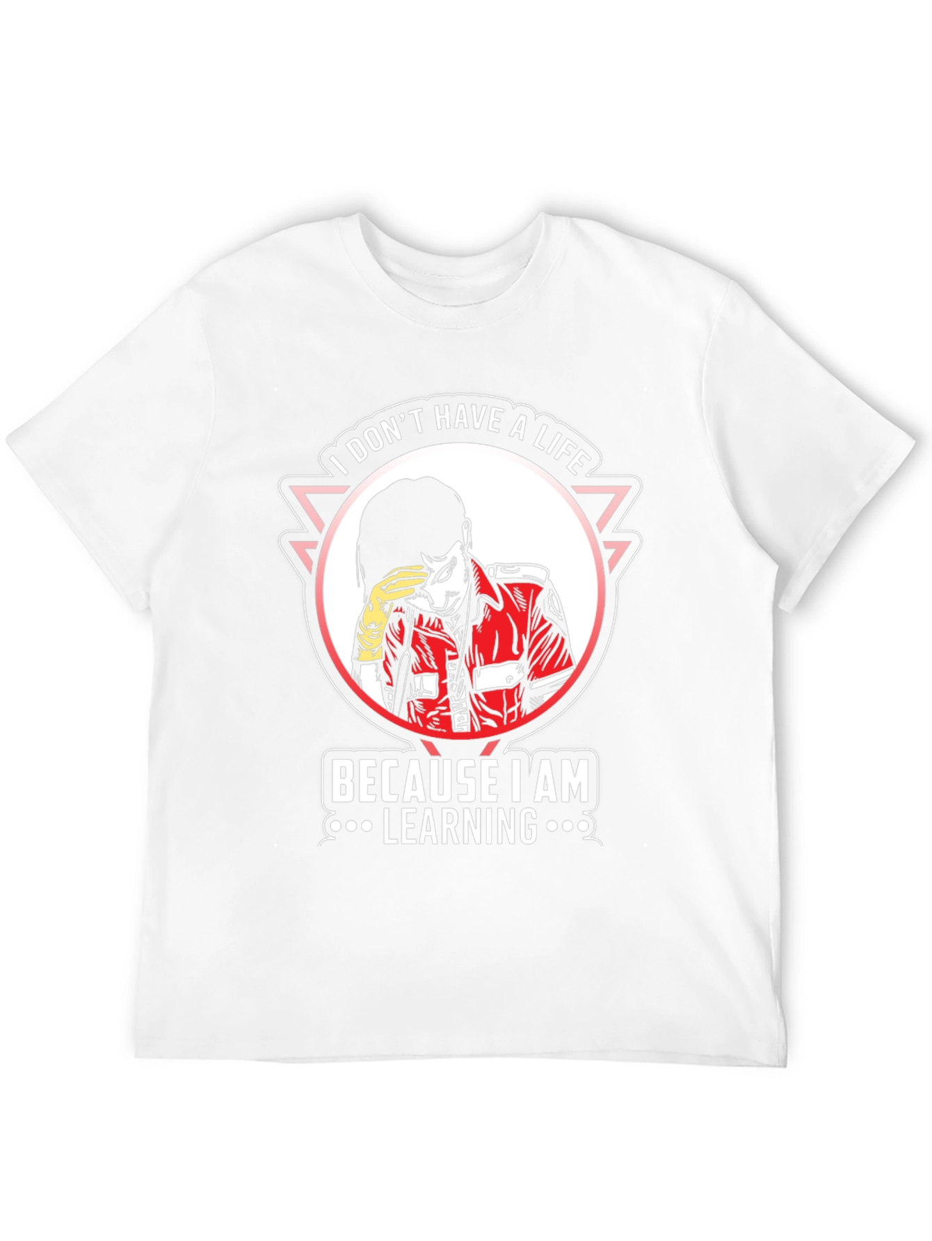 I Dont Have A Life Learning T-Shirt