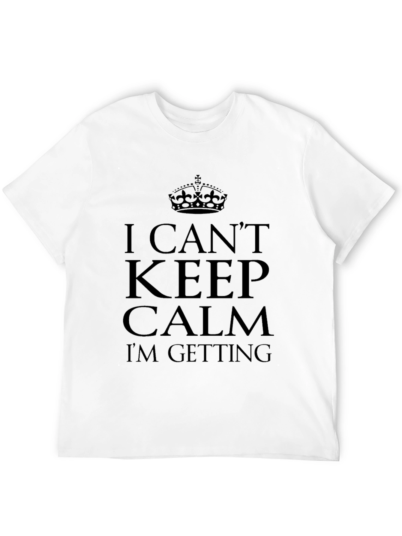 I Cant Keep Calm T-Shirt