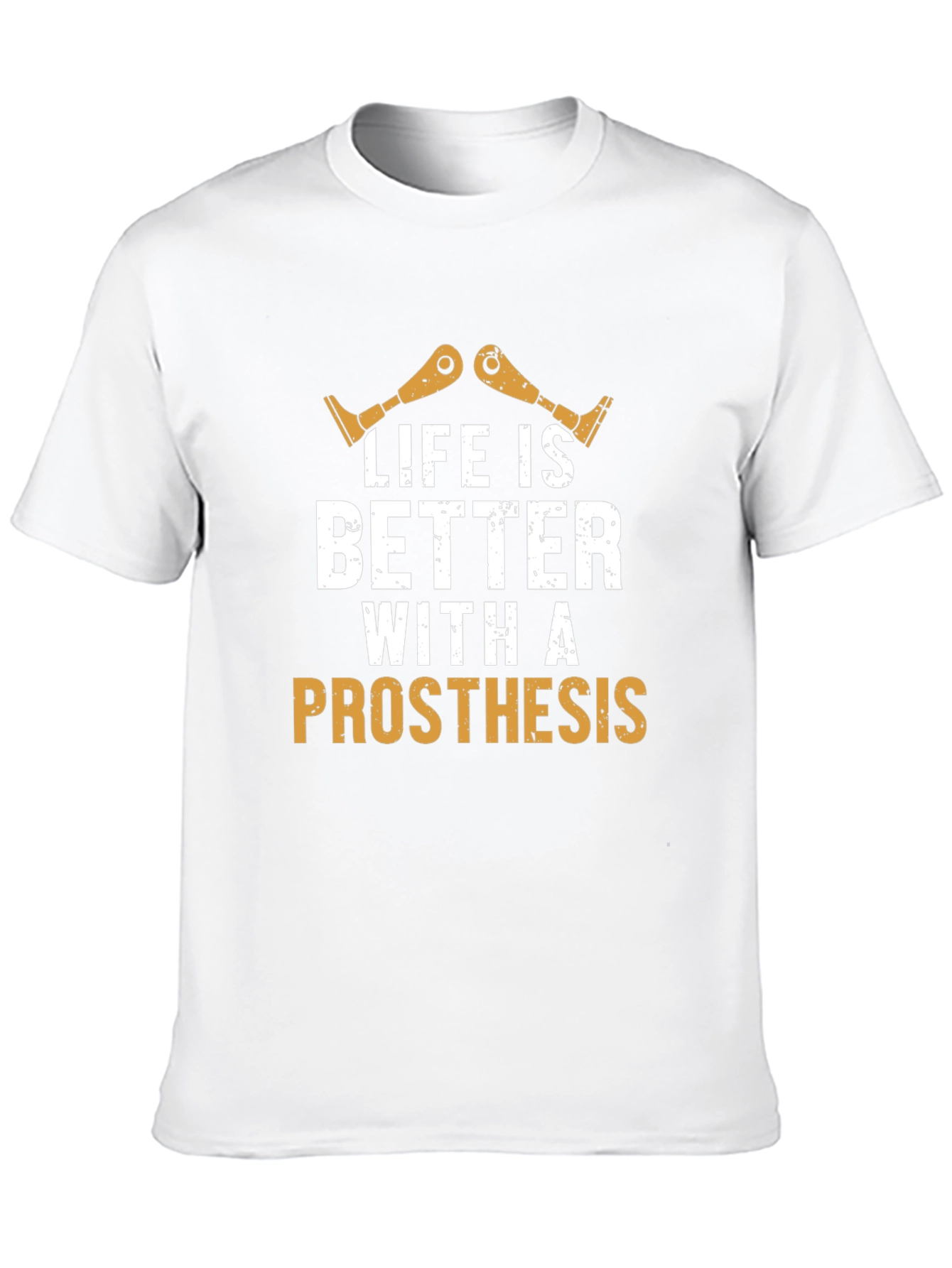 Life is Better with Prosthesis T-Shirt