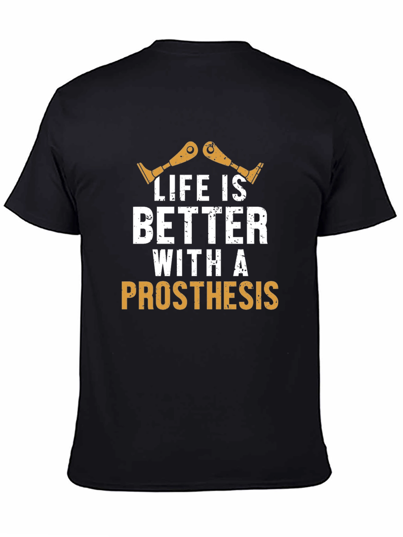 Life is Better with Prosthesis T-Shirt