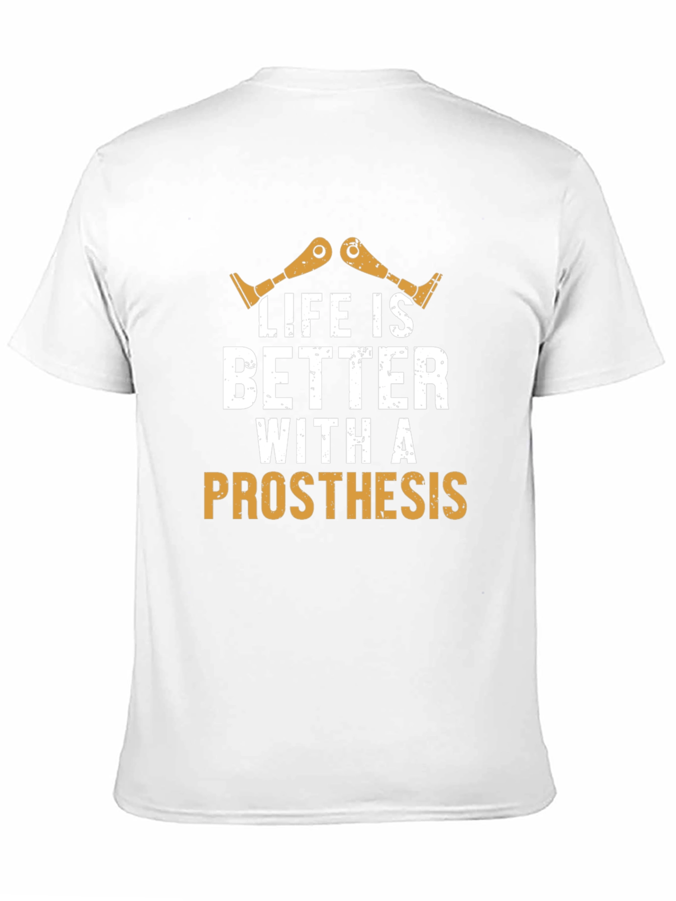 Life is Better with Prosthesis T-Shirt