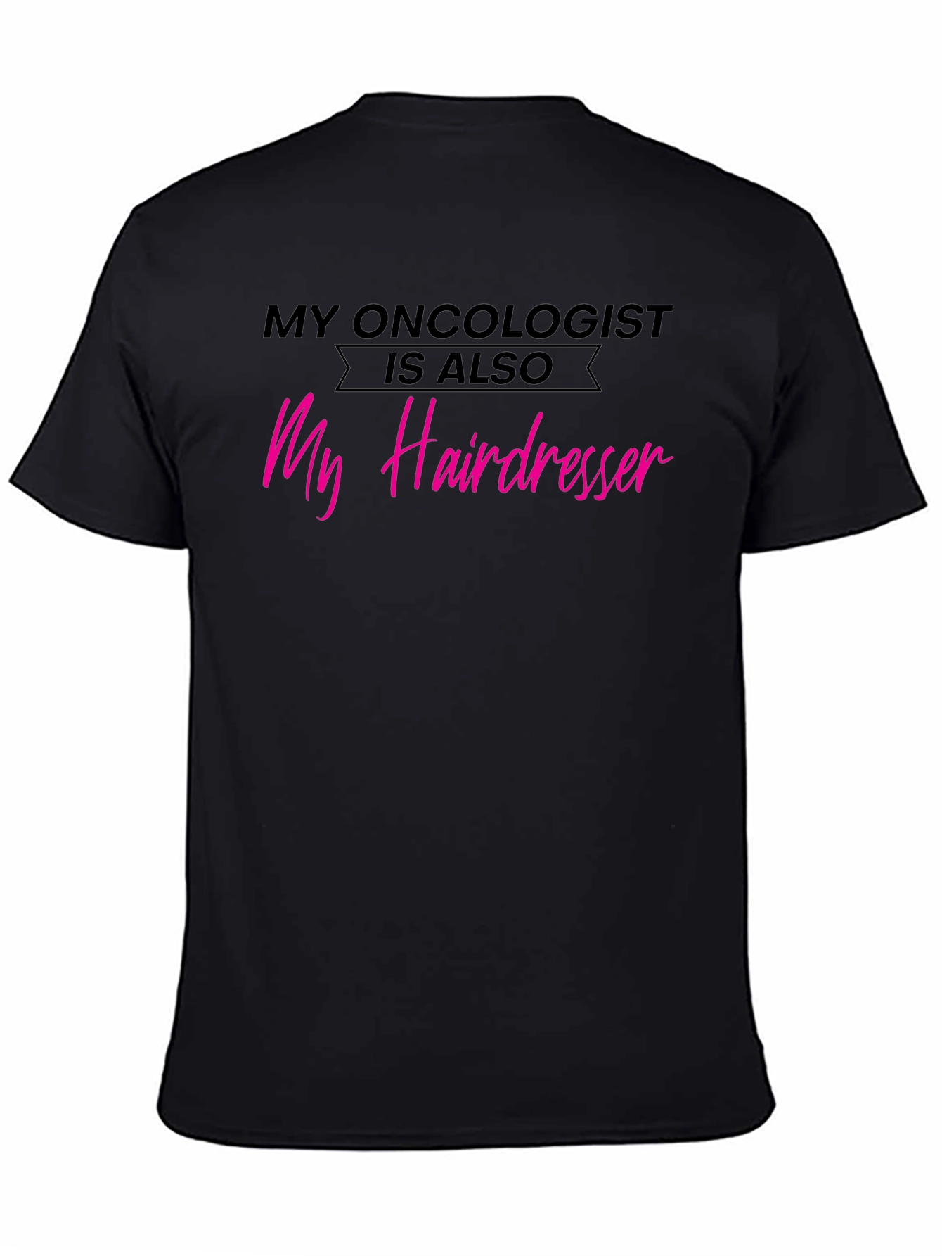 My Oncologist is Also My Hairdresser T-Shirt