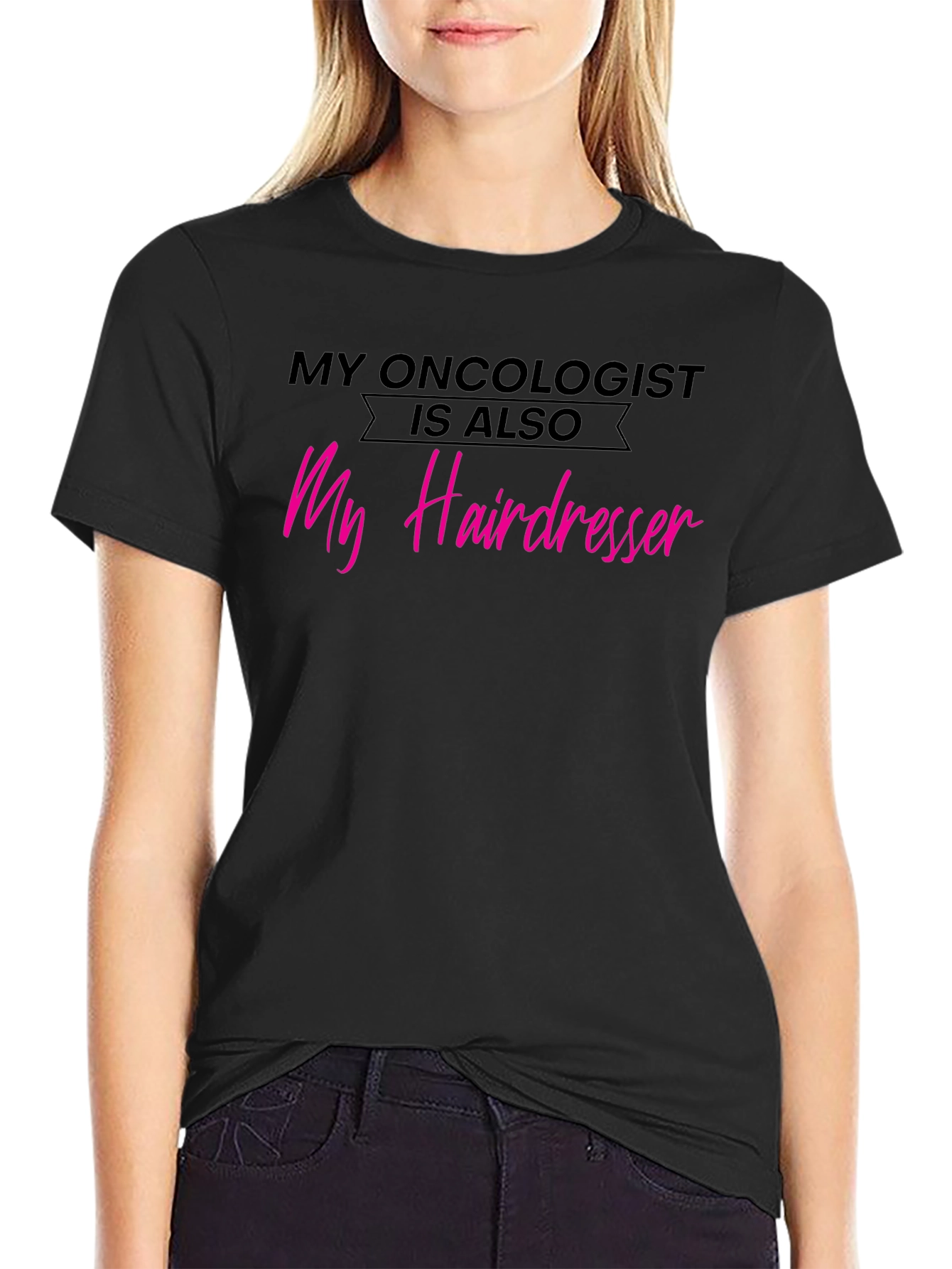 My Oncologist is Also My Hairdresser T-Shirt