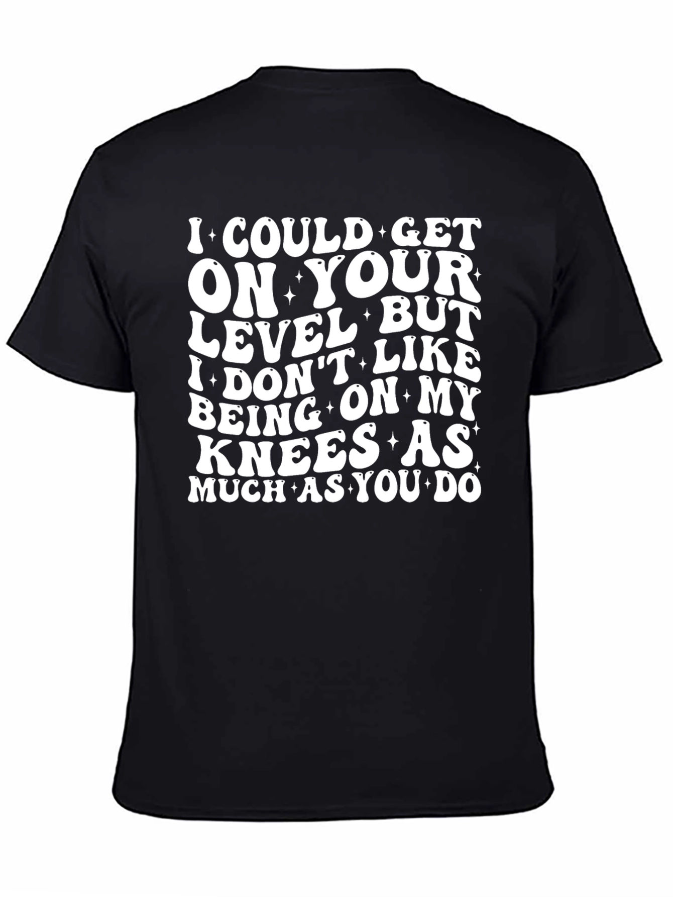 I Could Get On Your Level Graphic Tee