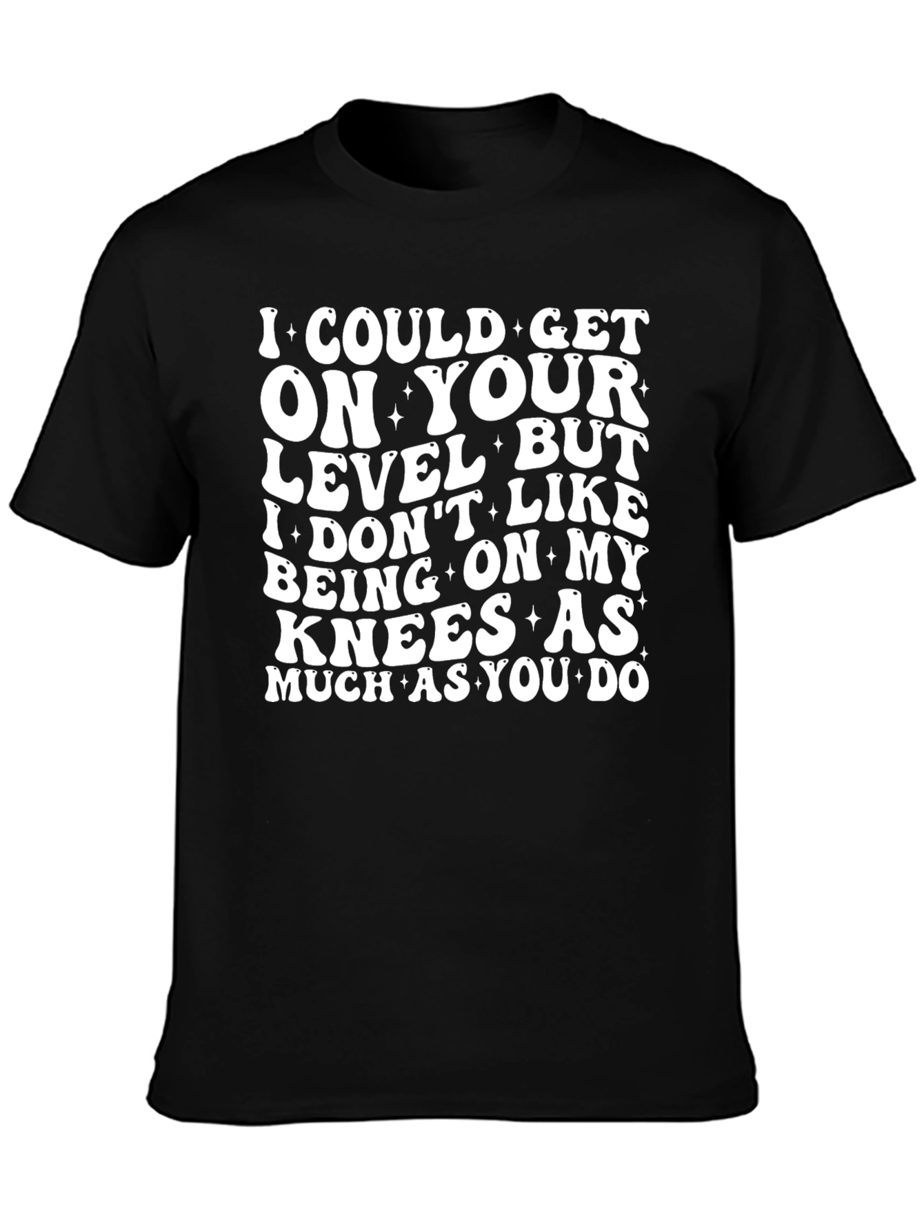 I Could Get On Your Level Graphic Tee