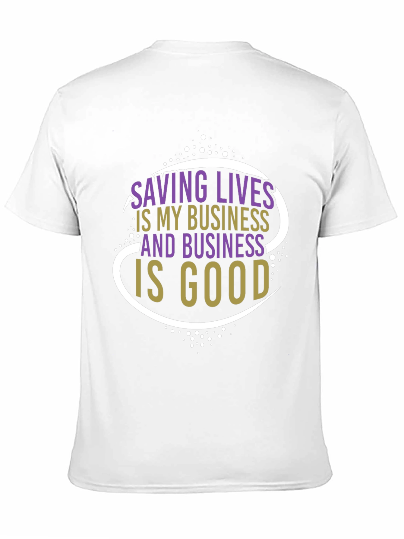 Saving Lives is My Business T-Shirt