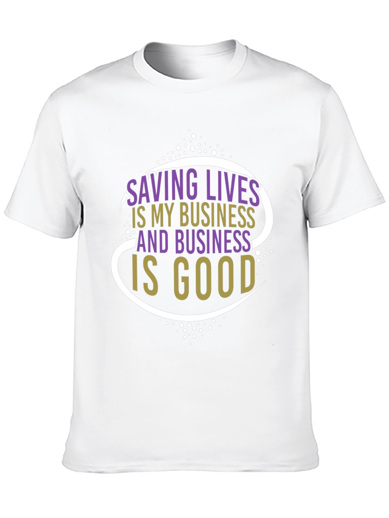 Saving Lives is My Business T-Shirt