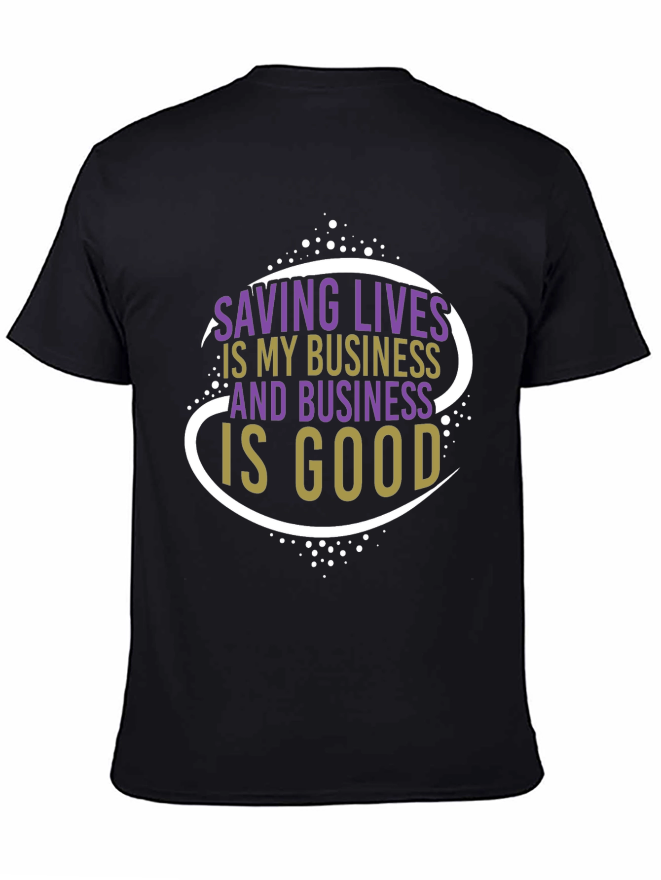 Saving Lives is My Business T-Shirt