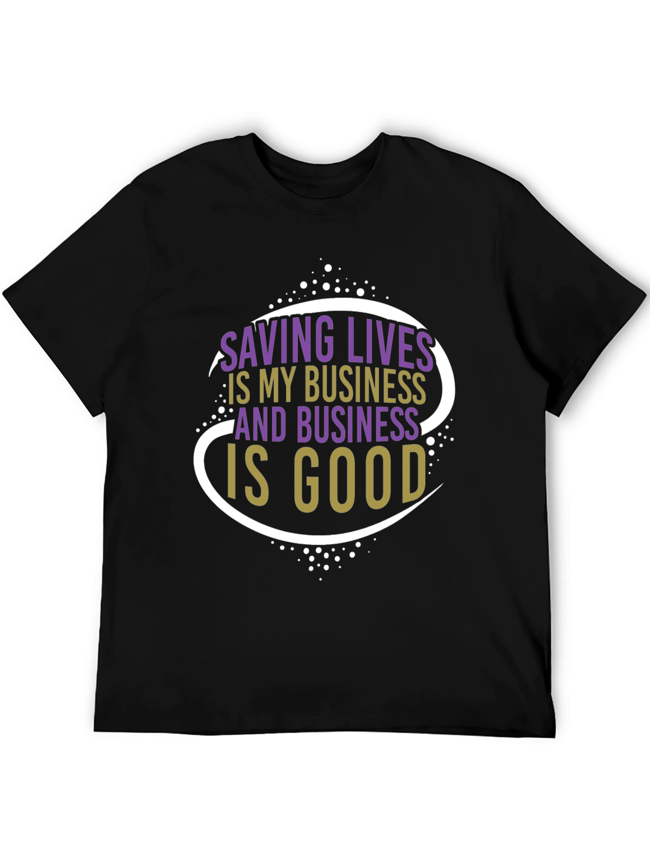 Saving Lives is My Business T-Shirt