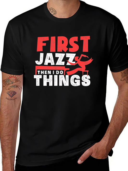 First Jazz Then I Do Things T-Shirt