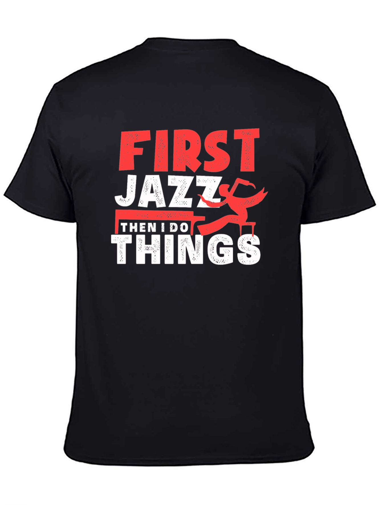 First Jazz Then I Do Things T-Shirt