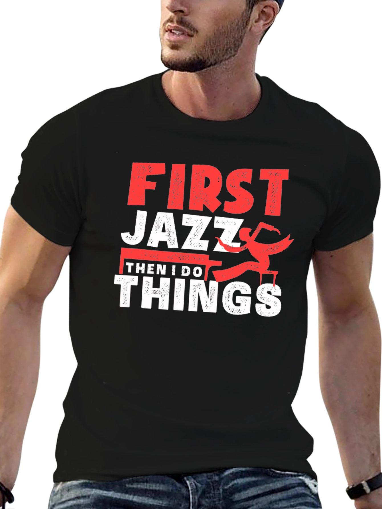 First Jazz Then I Do Things T-Shirt