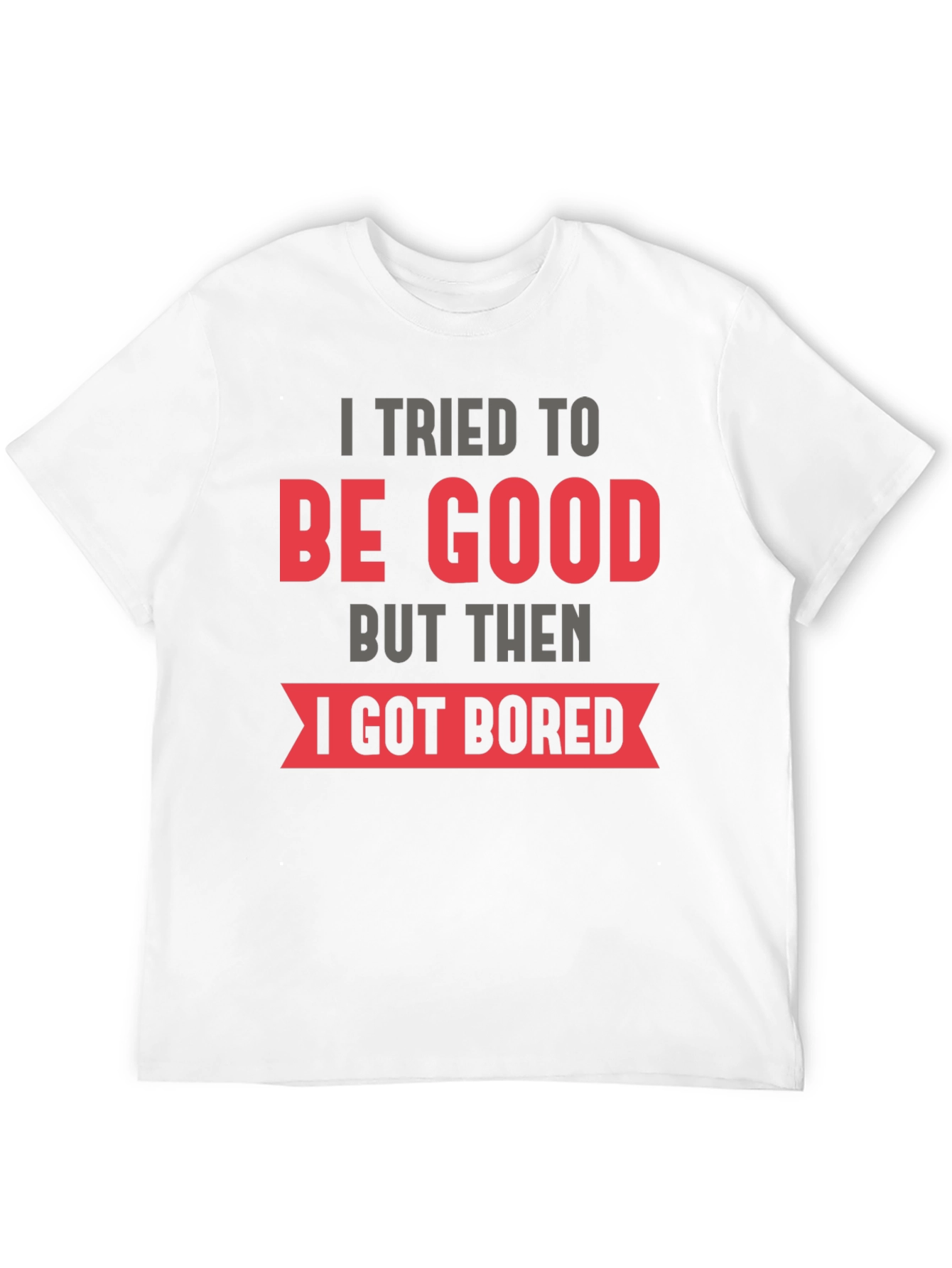 Funny I Tried To Be Good T-Shirt