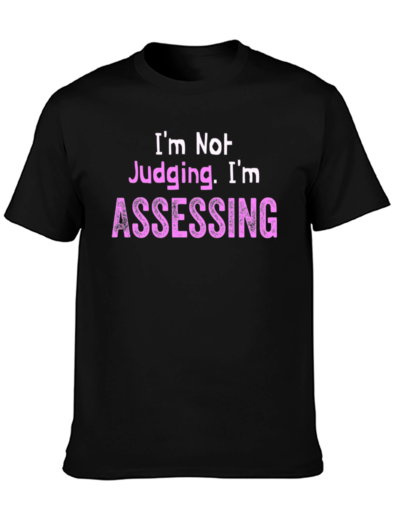 Im Not Judging Im Assessing - Novelty T-Shirt