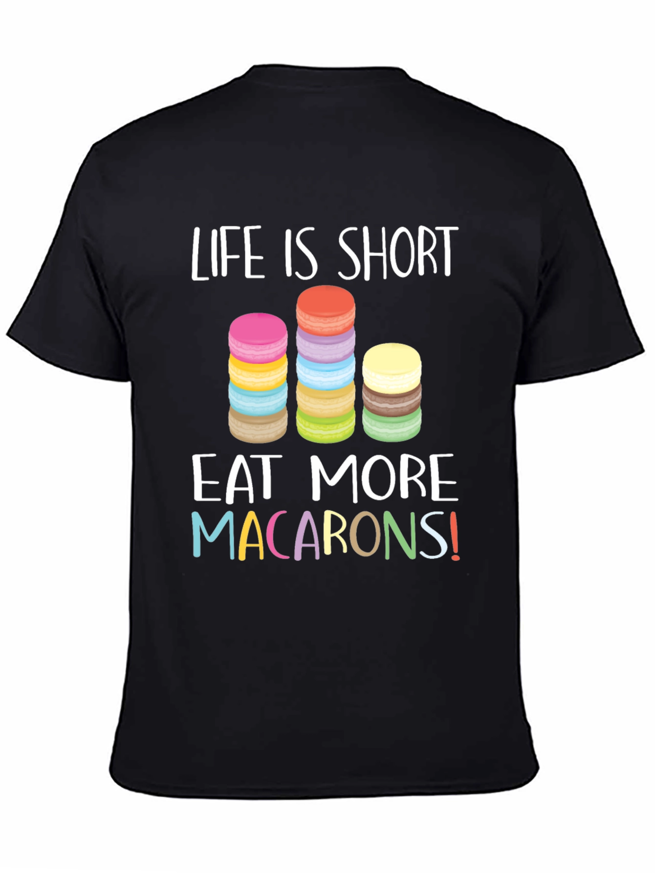 Life is Short Eat Macarons T-Shirt