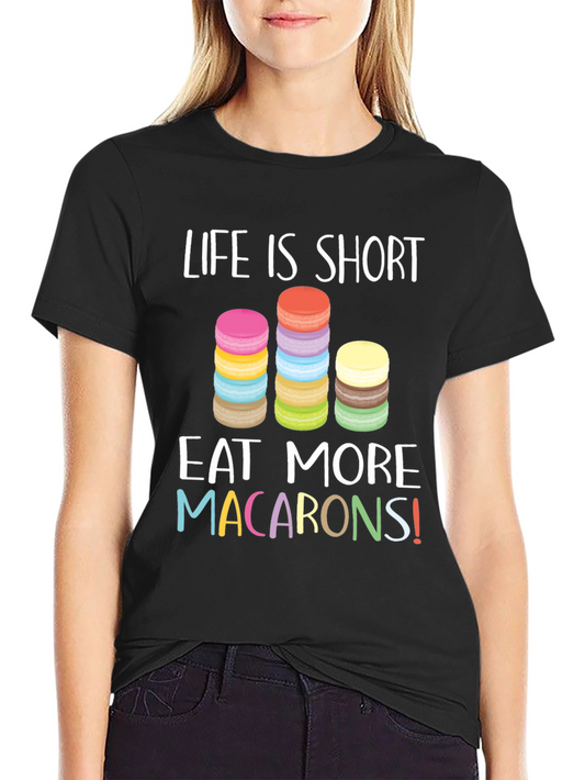 Life is Short Eat Macarons T-Shirt