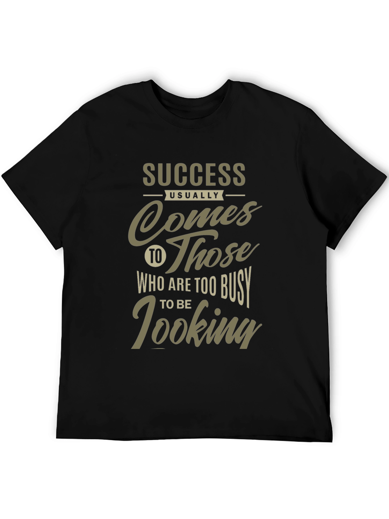 Success Graphic Tee: Busy Looking Slogan Shirt