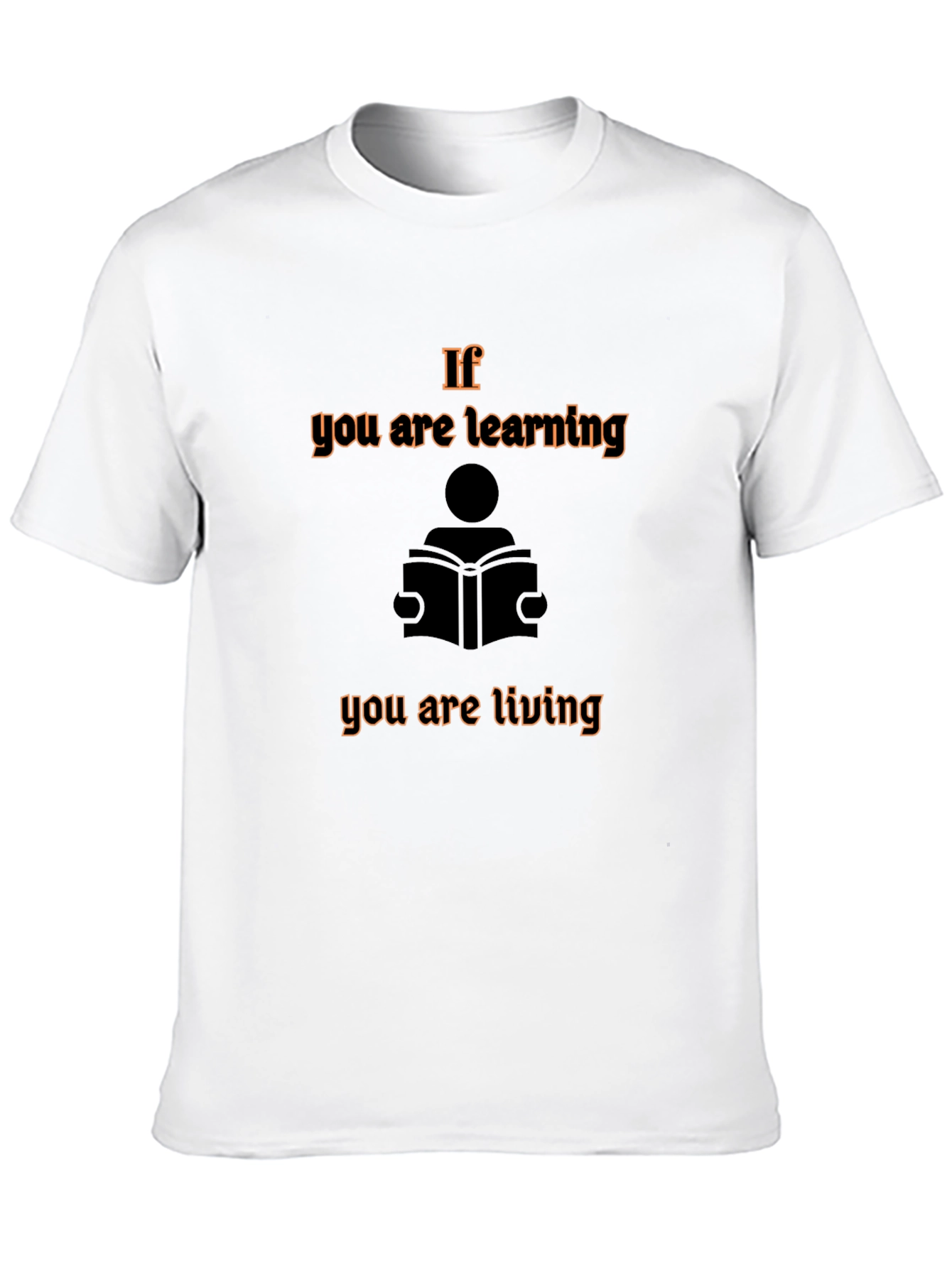 If You are Learning You are Living Graphic Tee