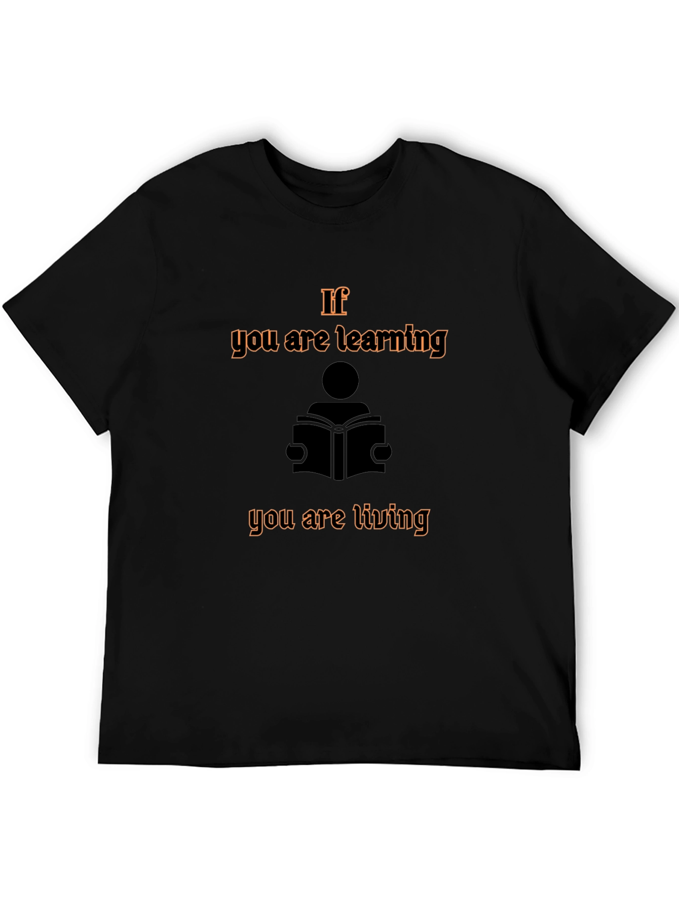 If You are Learning You are Living Graphic Tee