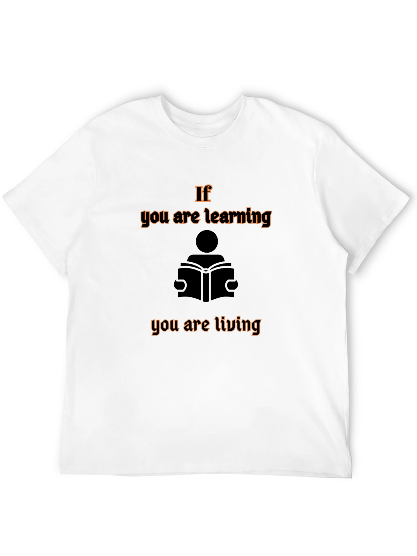 If You are Learning You are Living Graphic Tee