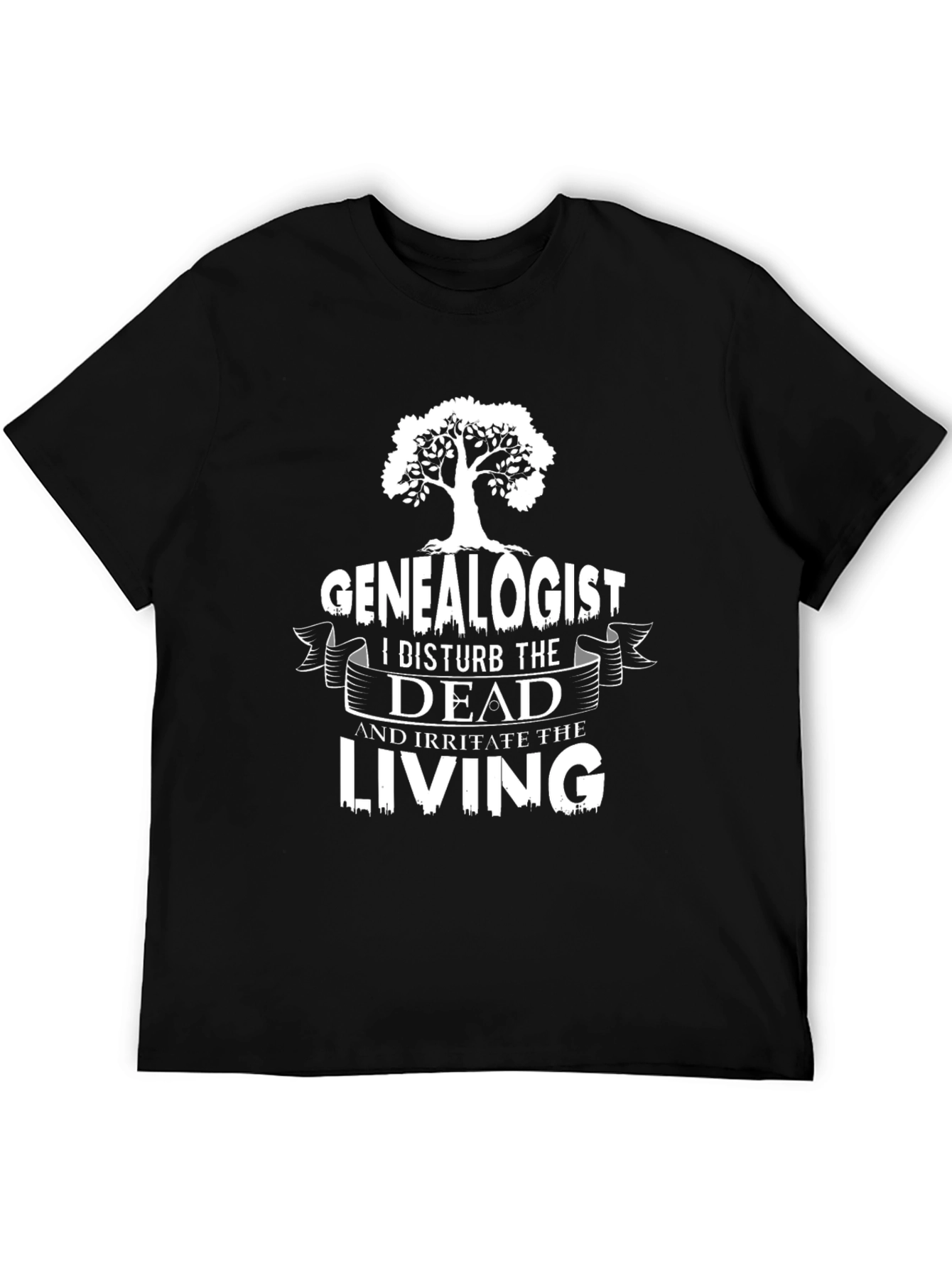Genealogist T-Shirt: I Disturb the Dead Funny Shirt