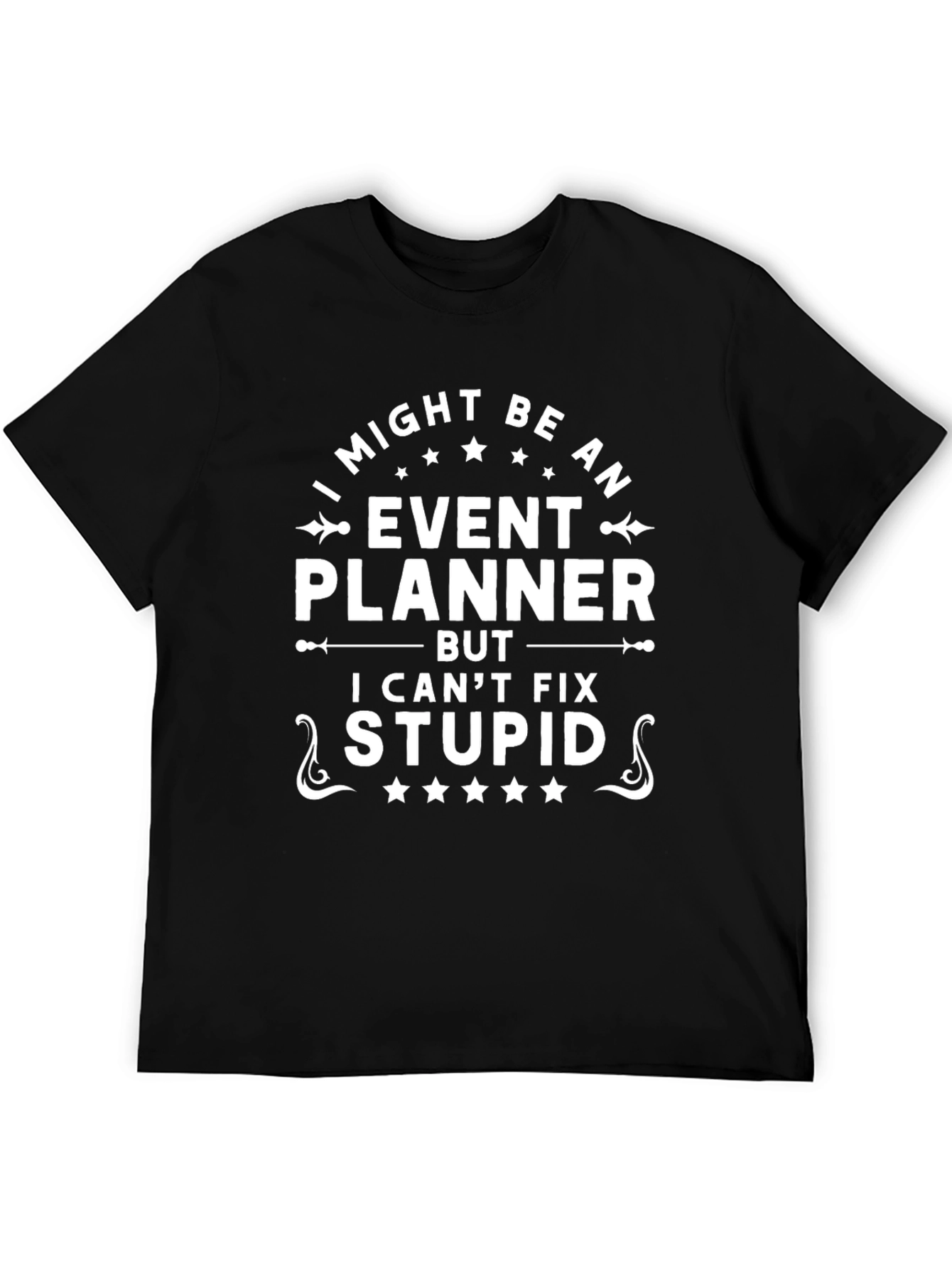 Event Planner Funny T-Shirt - I Cant Fix Stupid