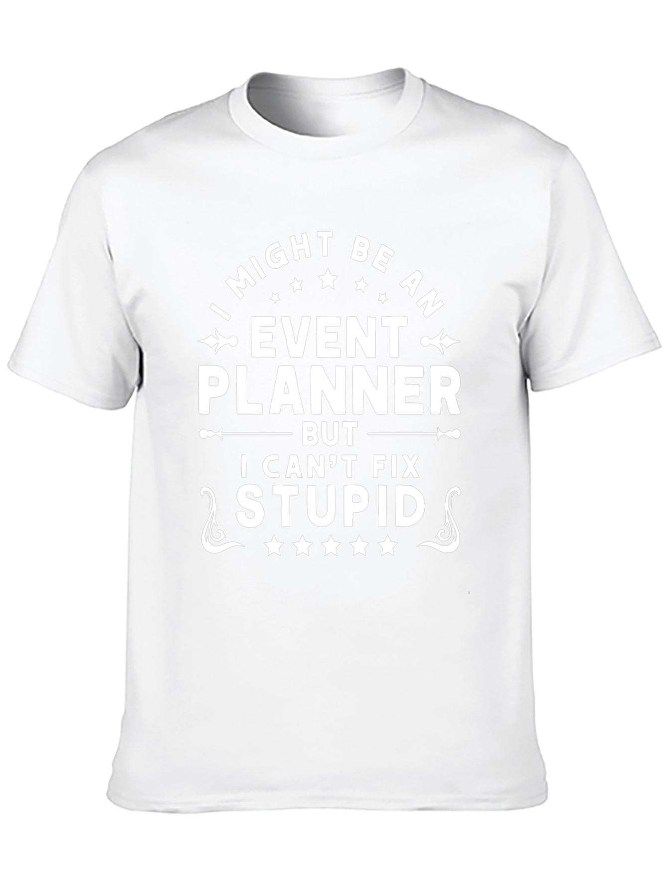 Event Planner Funny T-Shirt - I Cant Fix Stupid