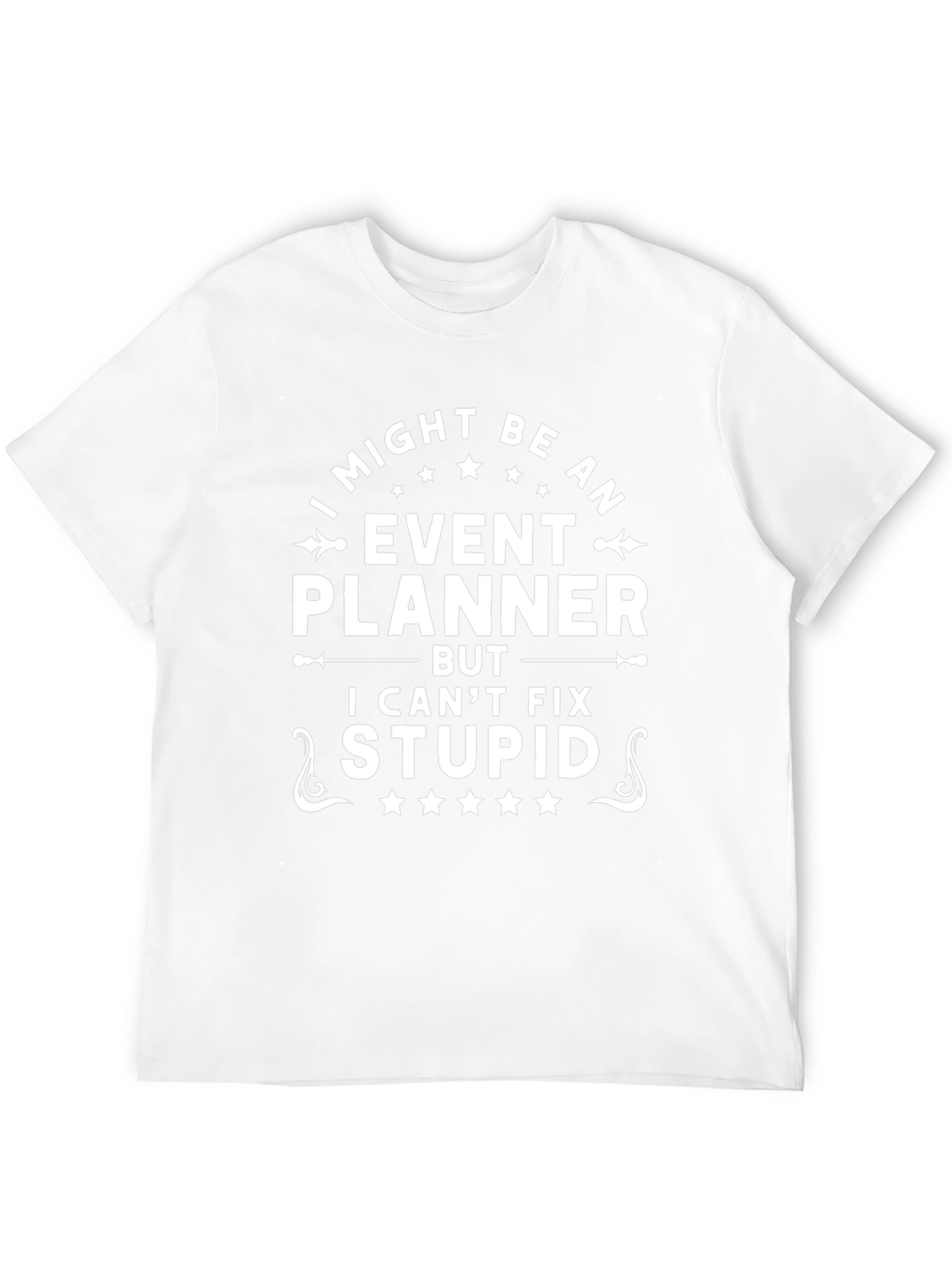 Event Planner Funny T-Shirt - I Cant Fix Stupid
