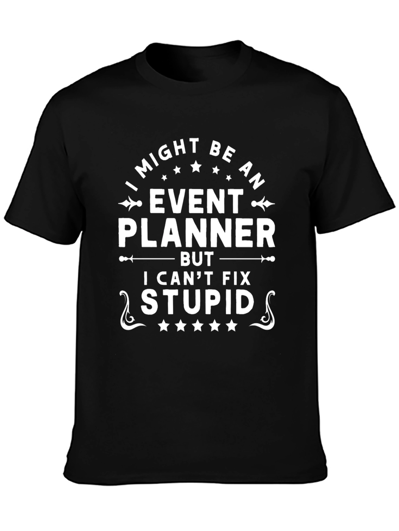 Event Planner Funny T-Shirt - I Cant Fix Stupid