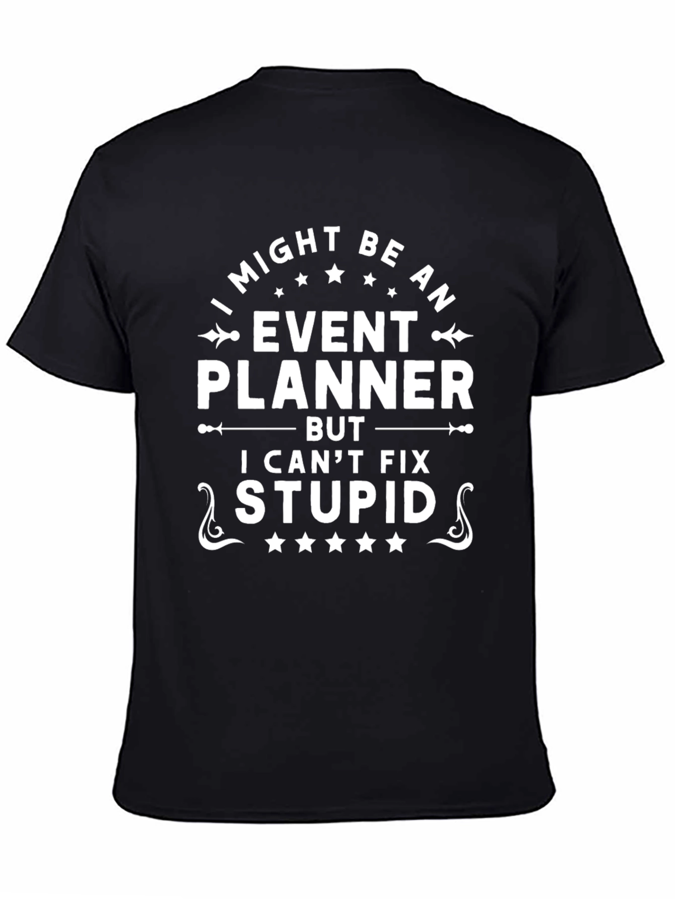 Event Planner Funny T-Shirt - I Cant Fix Stupid