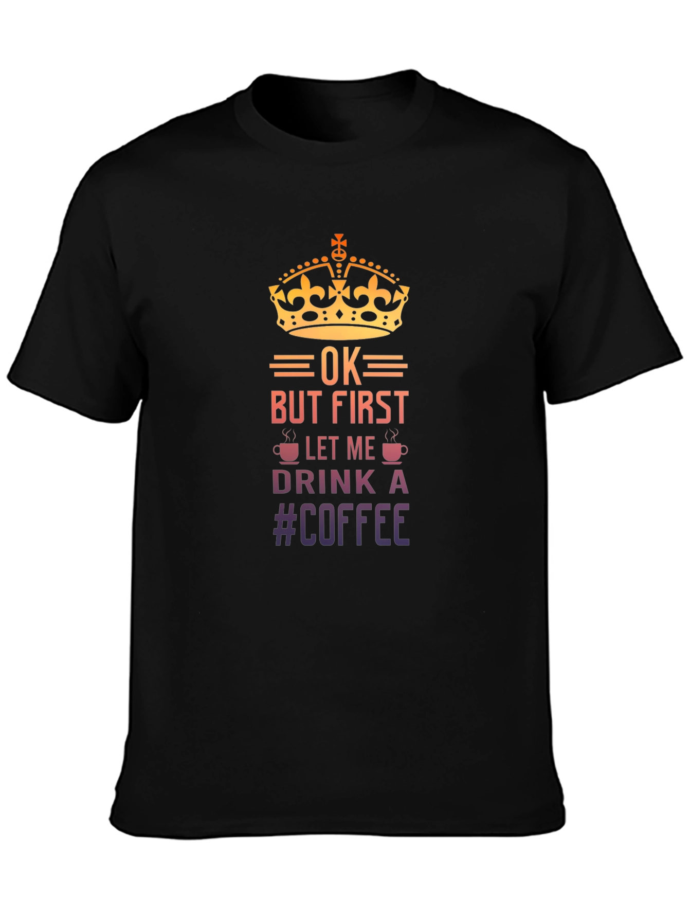 OK But First Let Me Drink Coffee T-Shirt