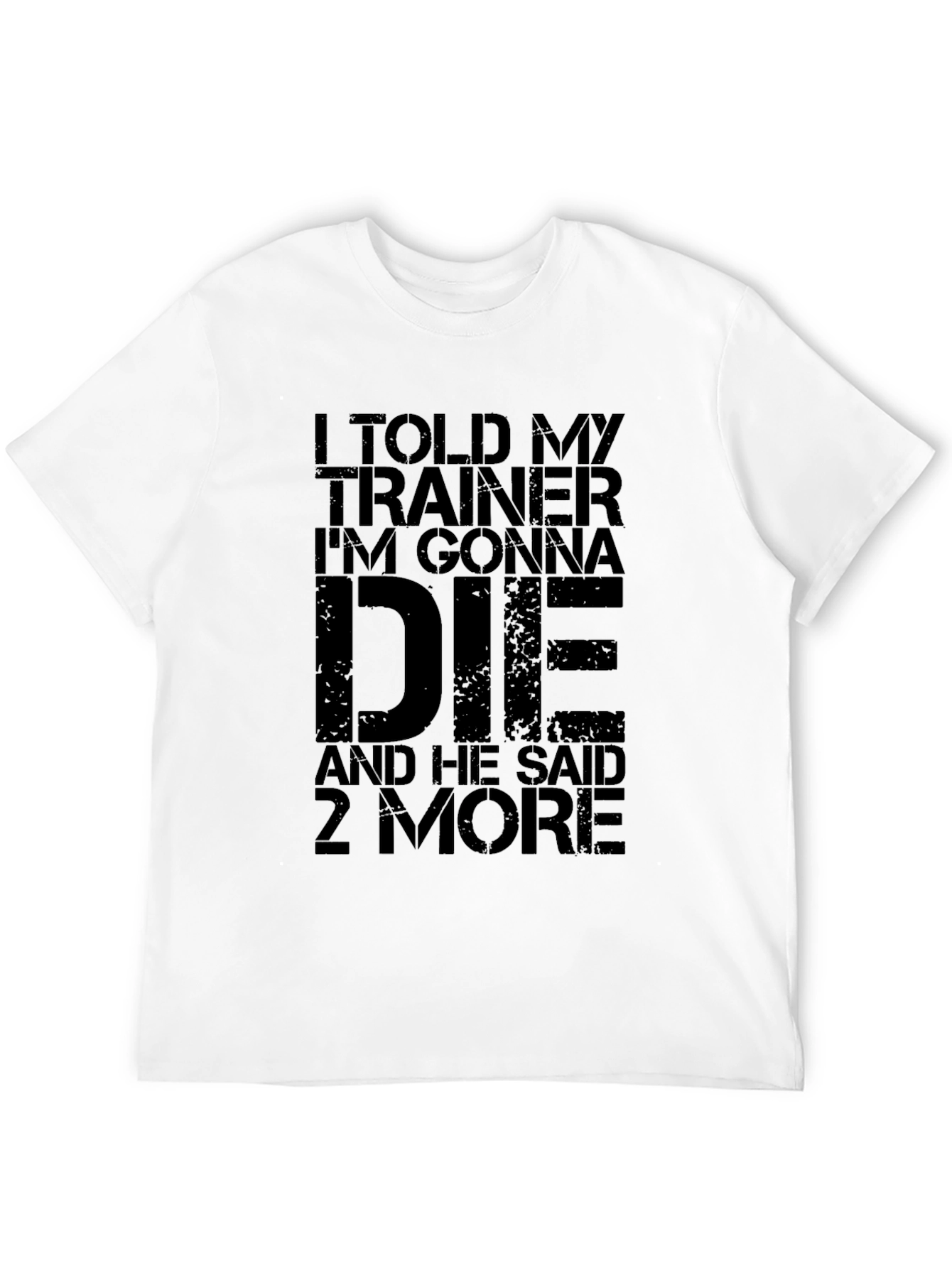 I Told My Trainer Gym T-Shirt