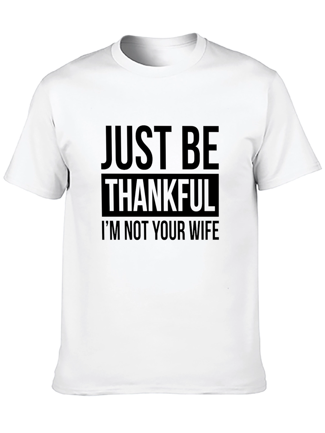 Funny Just Be Thankful T-Shirt