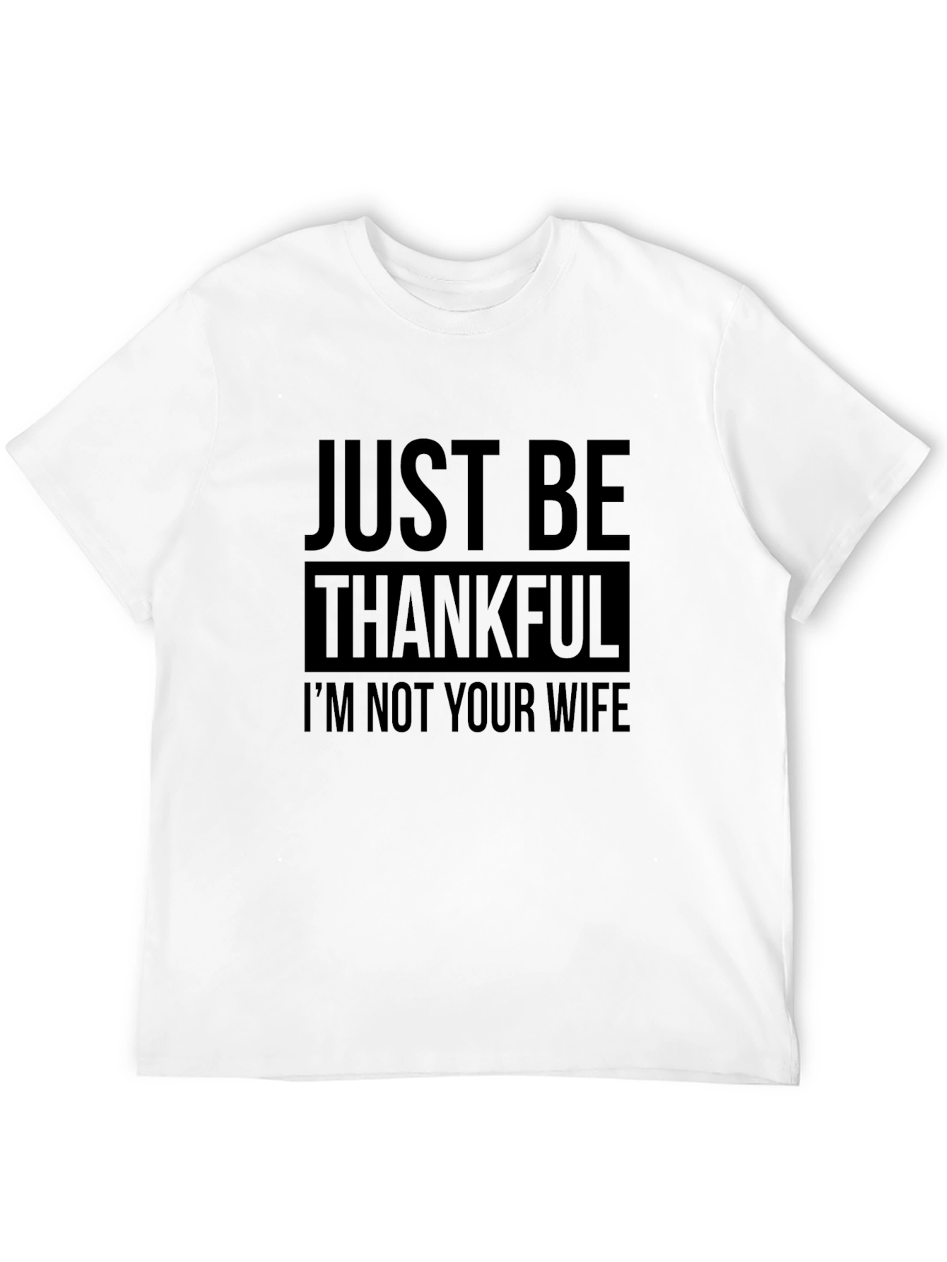 Funny Just Be Thankful T-Shirt