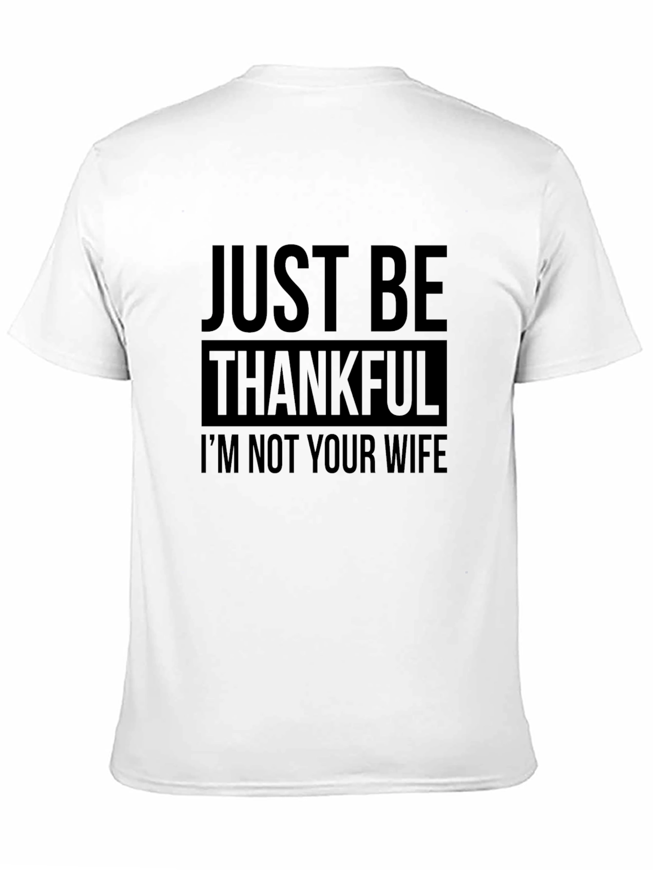 Funny Just Be Thankful T-Shirt