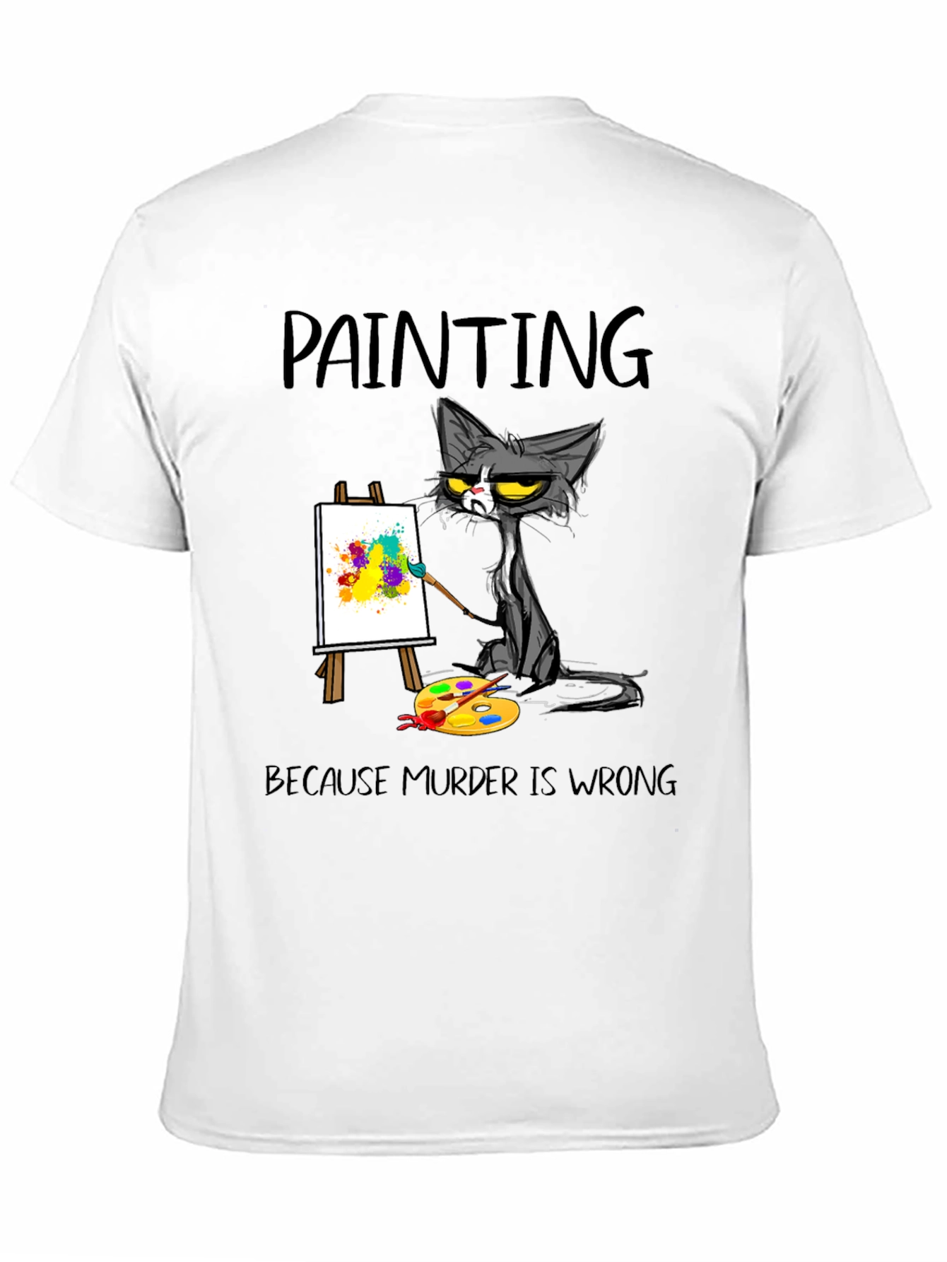 Painting Cat T-Shirt: Because Murder Is Wrong