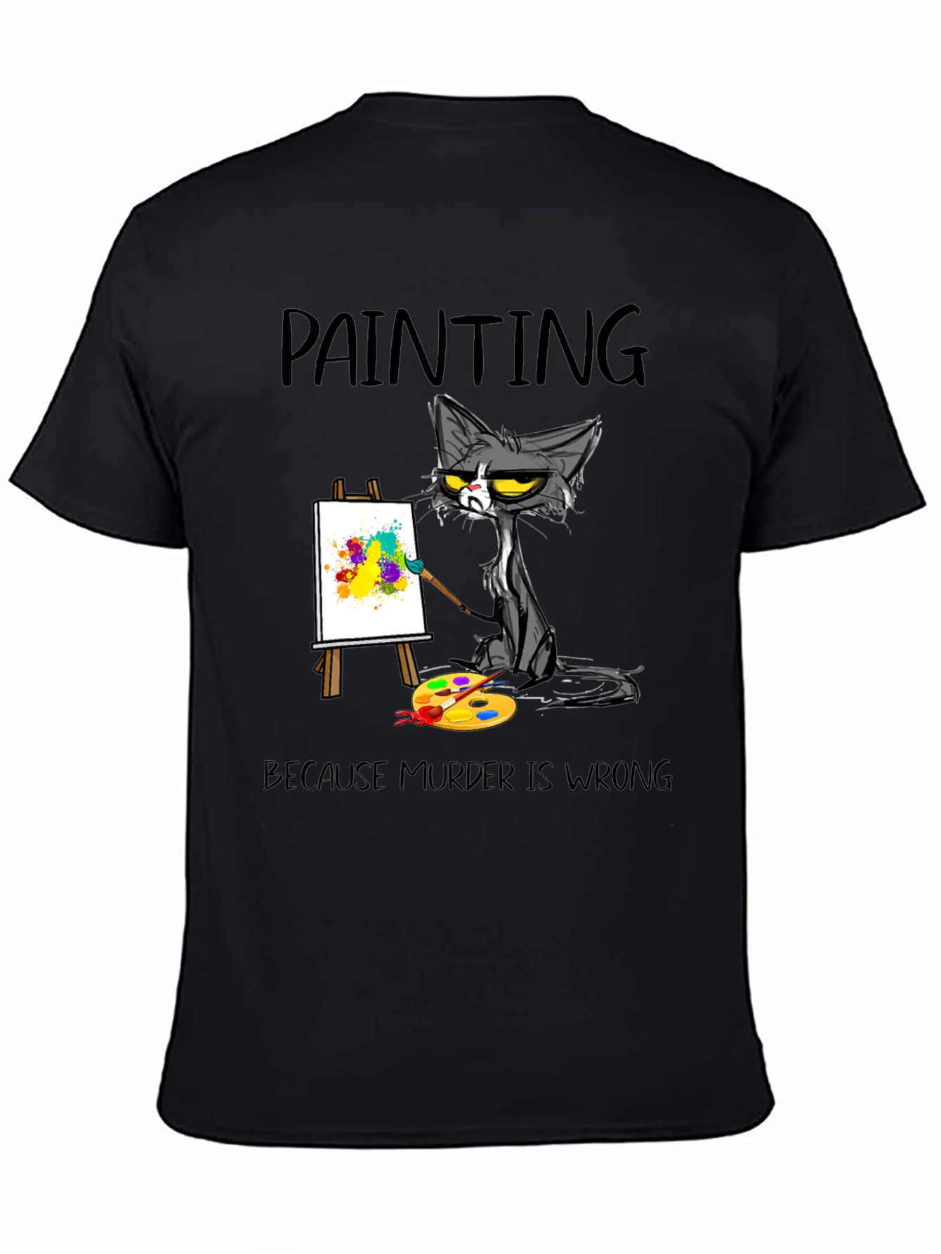 Painting Cat T-Shirt: Because Murder Is Wrong