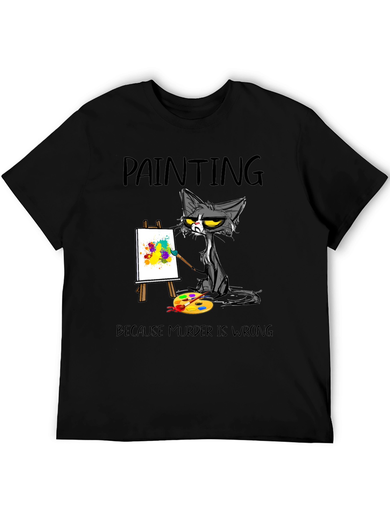 Painting Cat T-Shirt: Because Murder Is Wrong