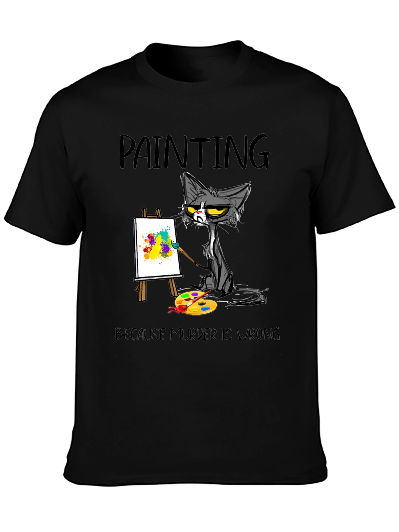 Painting Cat T-Shirt: Because Murder Is Wrong