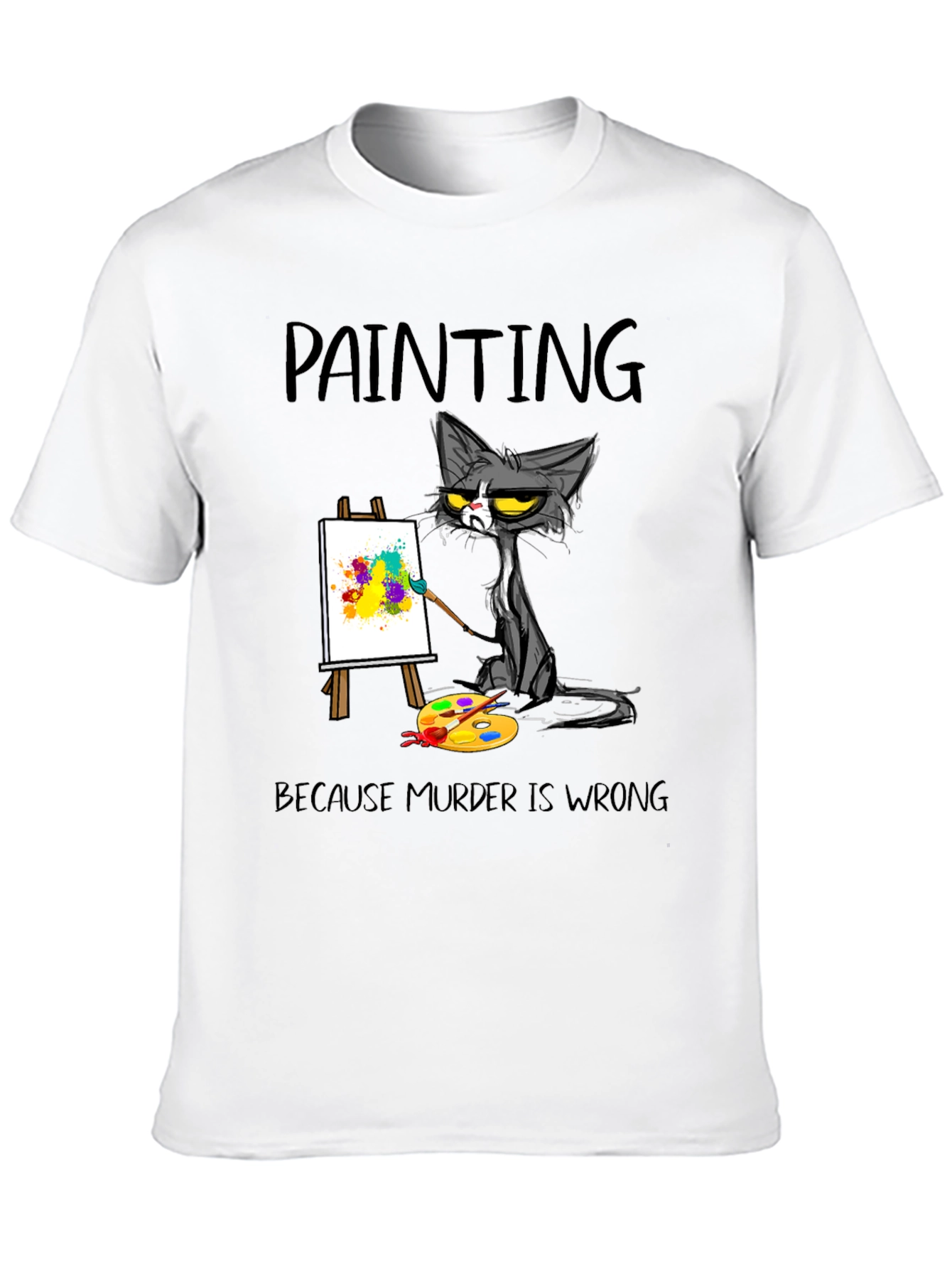 Painting Cat T-Shirt: Because Murder Is Wrong