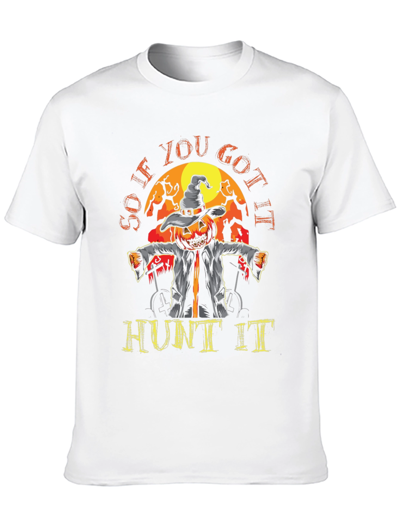 So If You Got It Hunt It Halloween T-Shirt