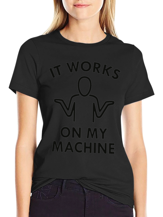It Works On My Machine T-Shirt - Programmer Humor Tee