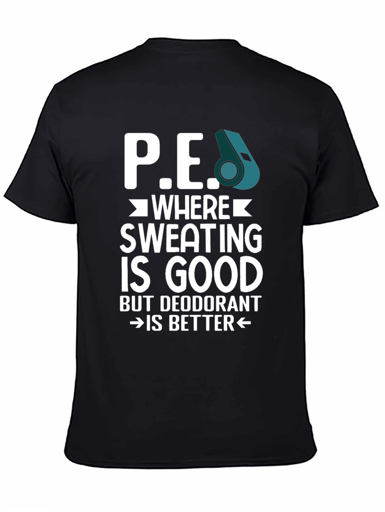 P.E. Teacher Tee: Sweat is Good Deodorant Better!